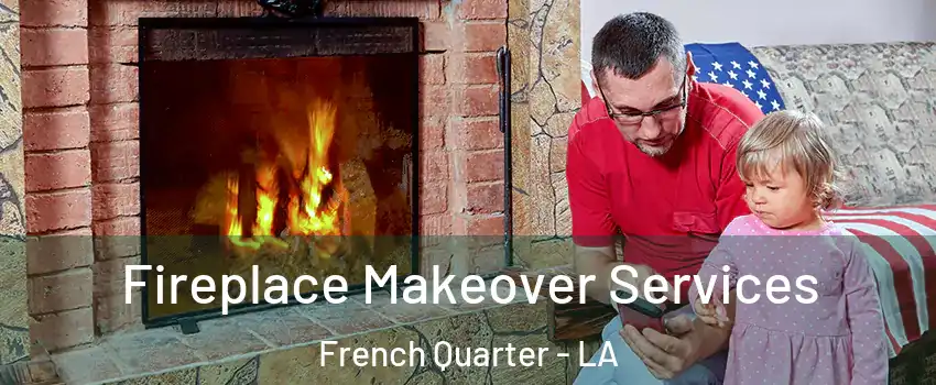 Fireplace Makeover Services French Quarter - LA