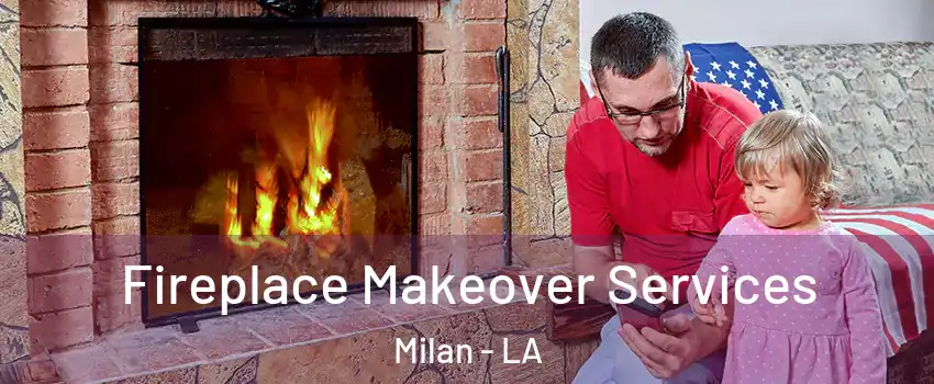 Fireplace Makeover Services Milan - LA