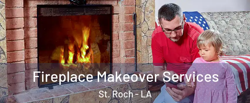 Fireplace Makeover Services St. Roch - LA