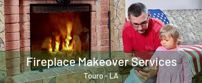 Fireplace Makeover Services Touro - LA