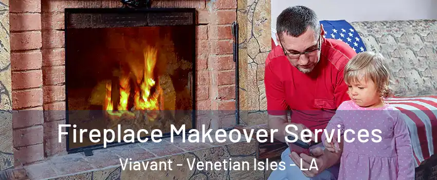 Fireplace Makeover Services Viavant - Venetian Isles - LA