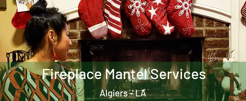 Fireplace Mantel Services Algiers - LA