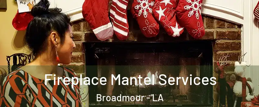 Fireplace Mantel Services Broadmoor - LA