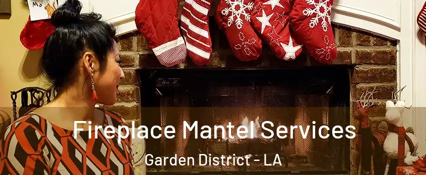 Fireplace Mantel Services Garden District - LA