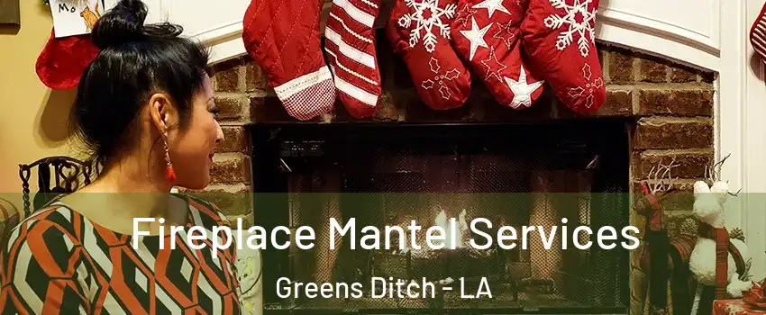 Fireplace Mantel Services Greens Ditch - LA