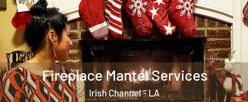 Fireplace Mantel Services Irish Channel - LA