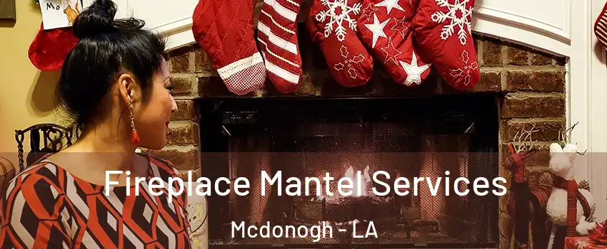 Fireplace Mantel Services Mcdonogh - LA