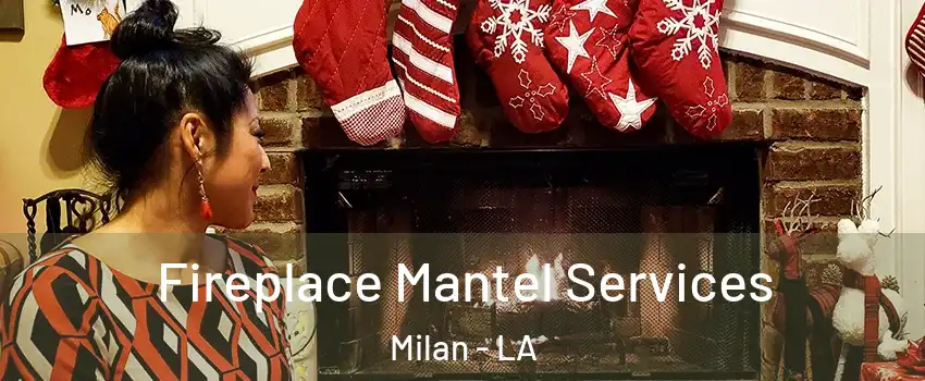 Fireplace Mantel Services Milan - LA