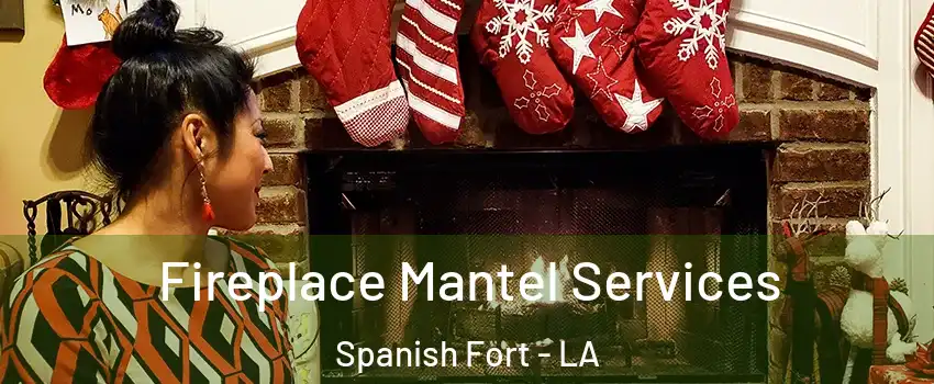 Fireplace Mantel Services Spanish Fort - LA