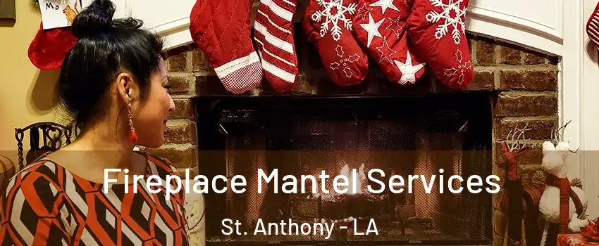 Fireplace Mantel Services St. Anthony - LA