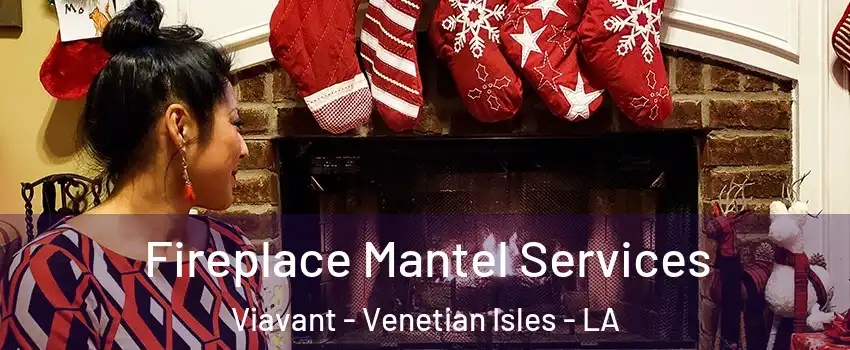 Fireplace Mantel Services Viavant - Venetian Isles - LA