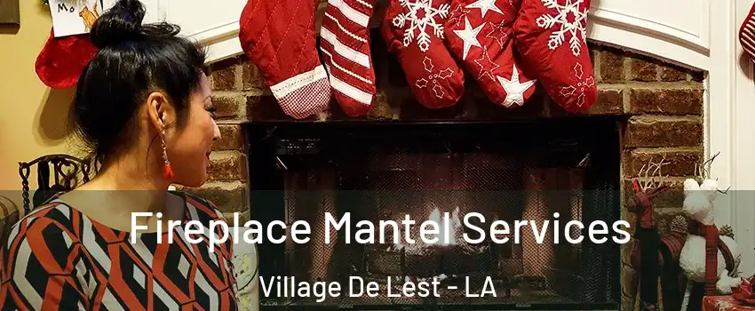 Fireplace Mantel Services Village De Lest - LA