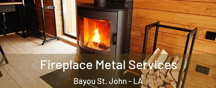 Fireplace Metal Services Bayou St. John - LA