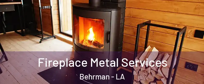 Fireplace Metal Services Behrman - LA