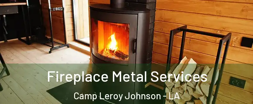 Fireplace Metal Services Camp Leroy Johnson - LA