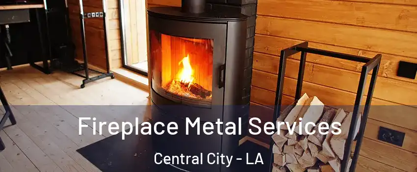 Fireplace Metal Services Central City - LA