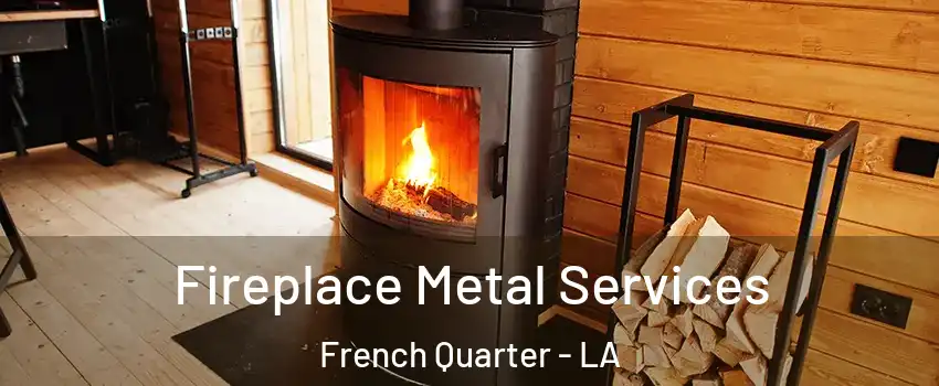 Fireplace Metal Services French Quarter - LA