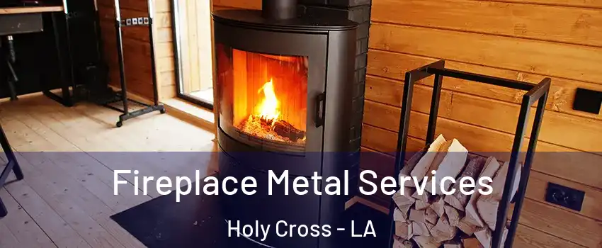 Fireplace Metal Services Holy Cross - LA