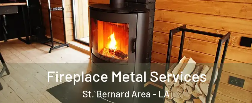 Fireplace Metal Services St. Bernard Area - LA