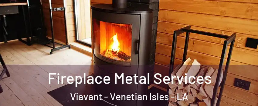 Fireplace Metal Services Viavant - Venetian Isles - LA