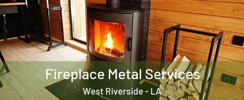 Fireplace Metal Services West Riverside - LA