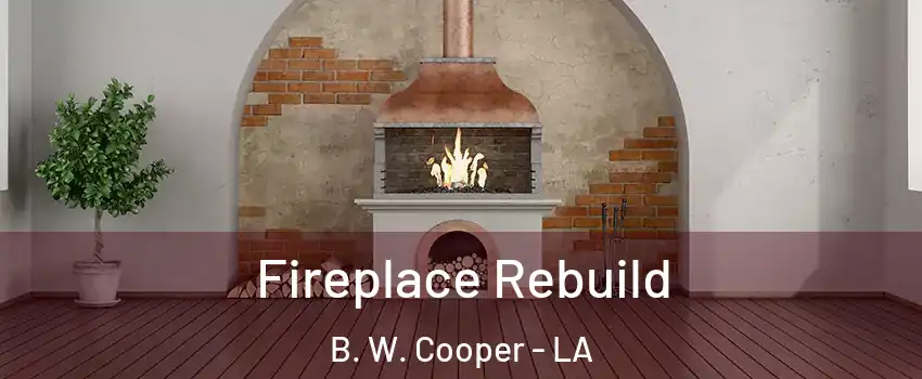 Fireplace Rebuild B. W. Cooper - LA