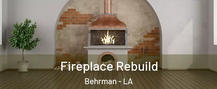 Fireplace Rebuild Behrman - LA