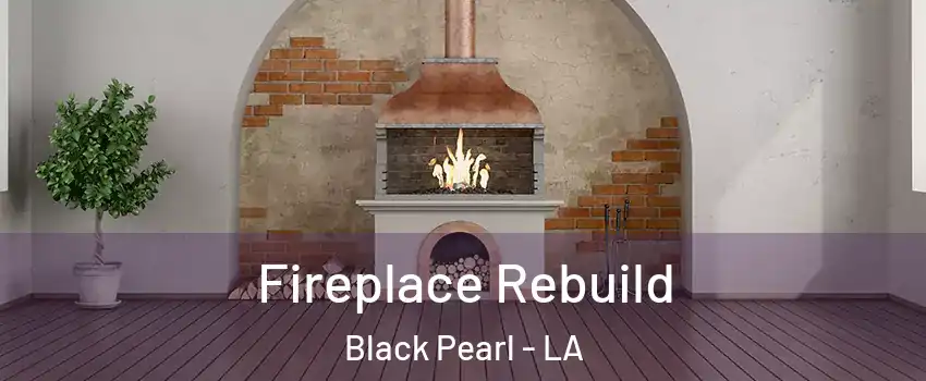 Fireplace Rebuild Black Pearl - LA