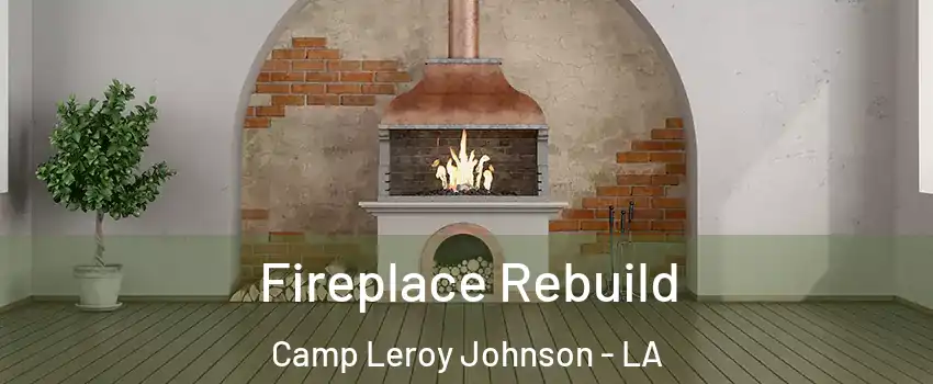 Fireplace Rebuild Camp Leroy Johnson - LA