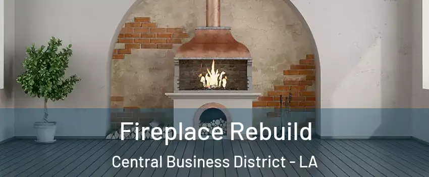 Fireplace Rebuild Central Business District - LA