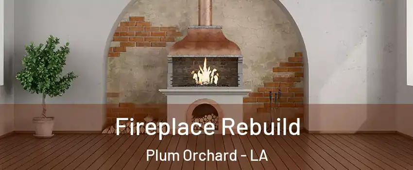 Fireplace Rebuild Plum Orchard - LA