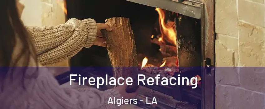 Fireplace Refacing Algiers - LA