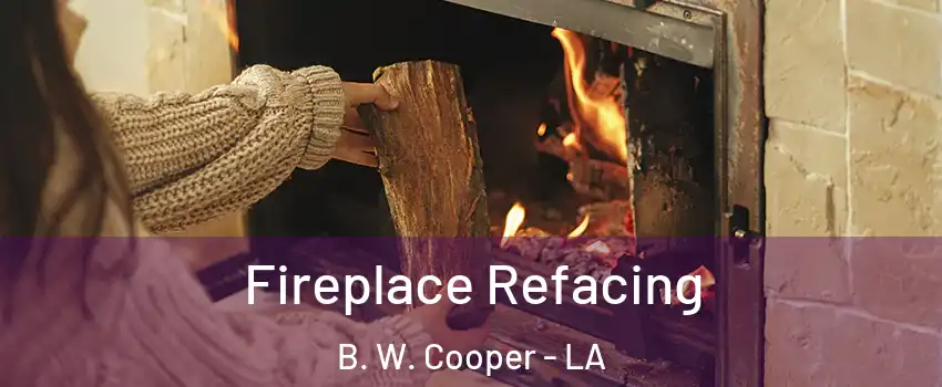 Fireplace Refacing B. W. Cooper - LA