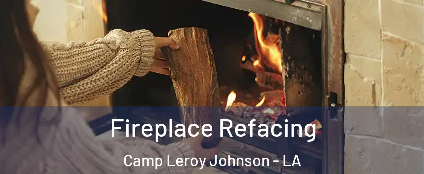 Fireplace Refacing Camp Leroy Johnson - LA