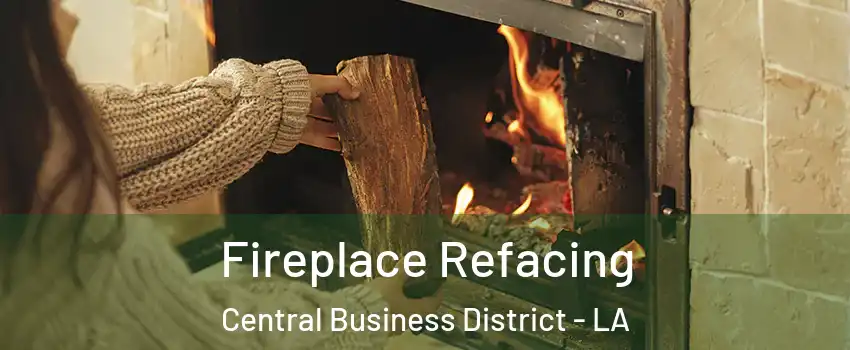 Fireplace Refacing Central Business District - LA