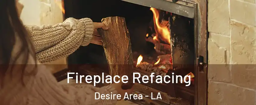 Fireplace Refacing Desire Area - LA