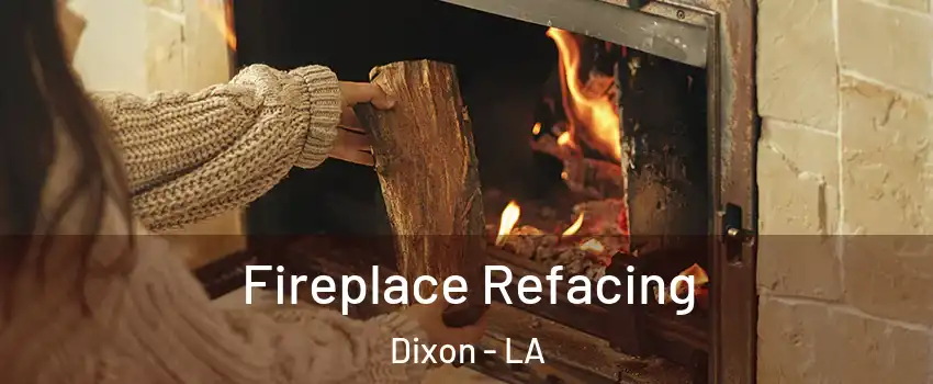 Fireplace Refacing Dixon - LA