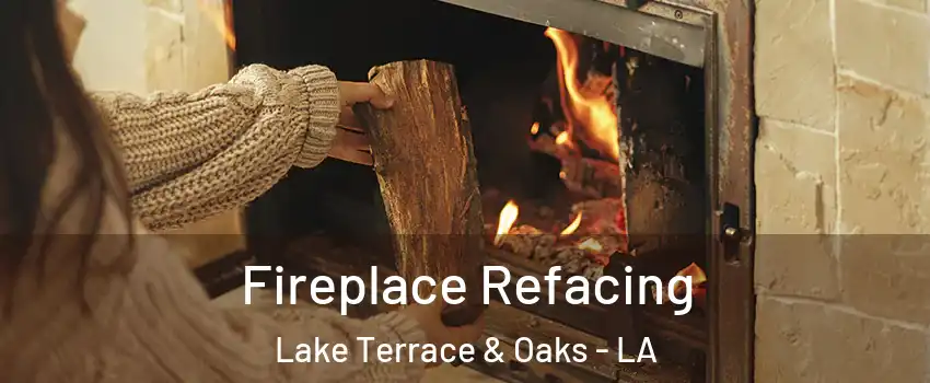 Fireplace Refacing Lake Terrace & Oaks - LA