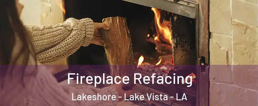 Fireplace Refacing Lakeshore - Lake Vista - LA