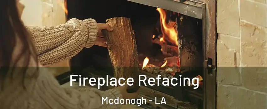 Fireplace Refacing Mcdonogh - LA