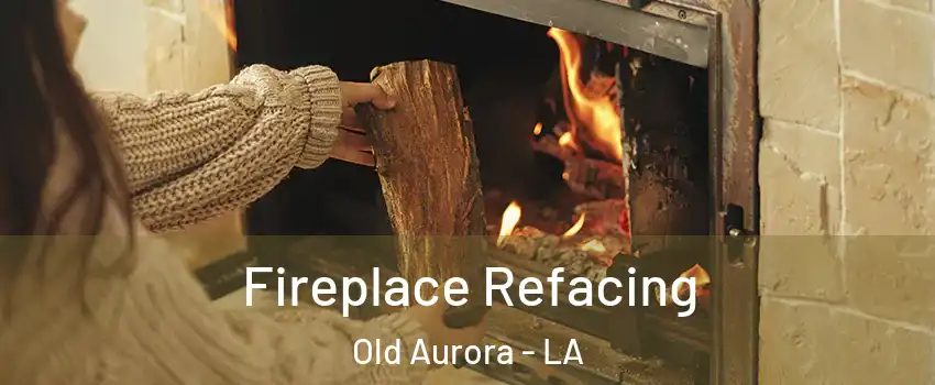 Fireplace Refacing Old Aurora - LA