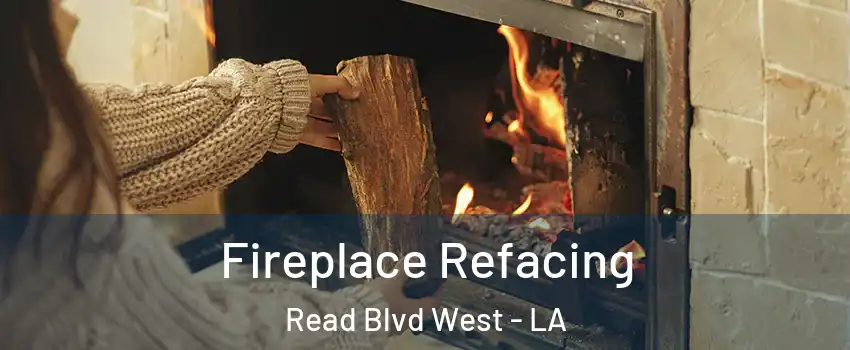 Fireplace Refacing Read Blvd West - LA