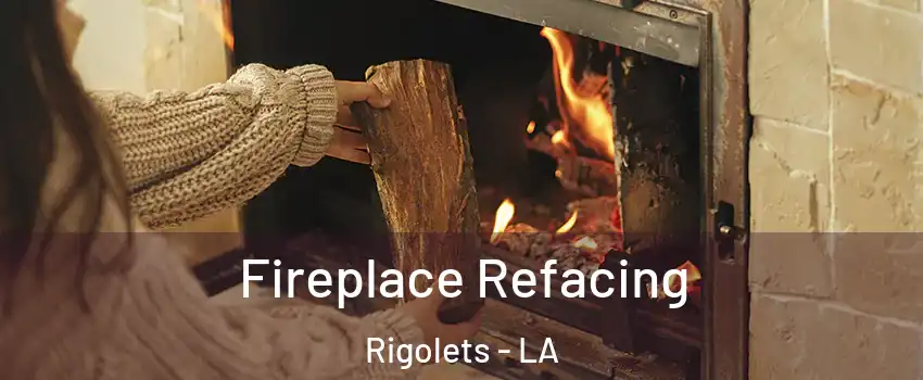 Fireplace Refacing Rigolets - LA