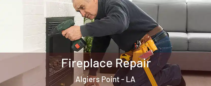 Fireplace Repair Algiers Point - LA