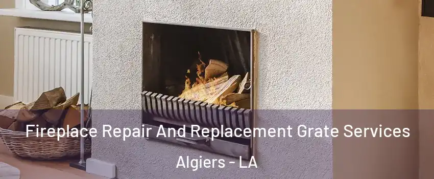 Fireplace Repair And Replacement Grate Services Algiers - LA