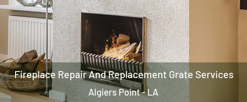 Fireplace Repair And Replacement Grate Services Algiers Point - LA