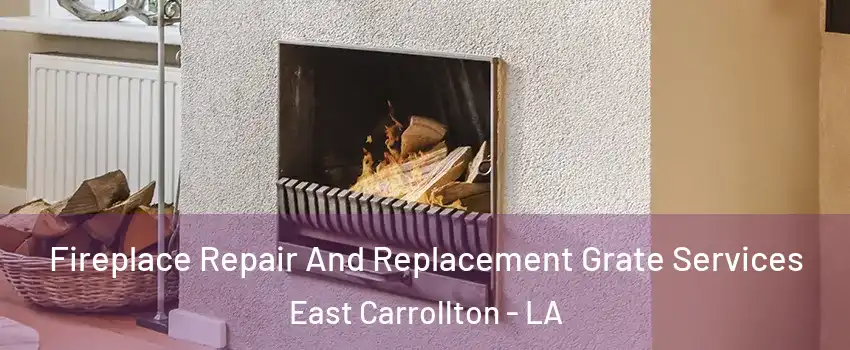 Fireplace Repair And Replacement Grate Services East Carrollton - LA