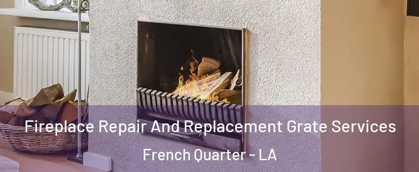 Fireplace Repair And Replacement Grate Services French Quarter - LA