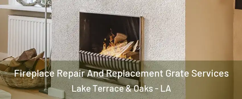 Fireplace Repair And Replacement Grate Services Lake Terrace & Oaks - LA