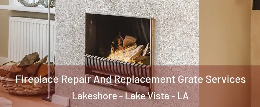 Fireplace Repair And Replacement Grate Services Lakeshore - Lake Vista - LA